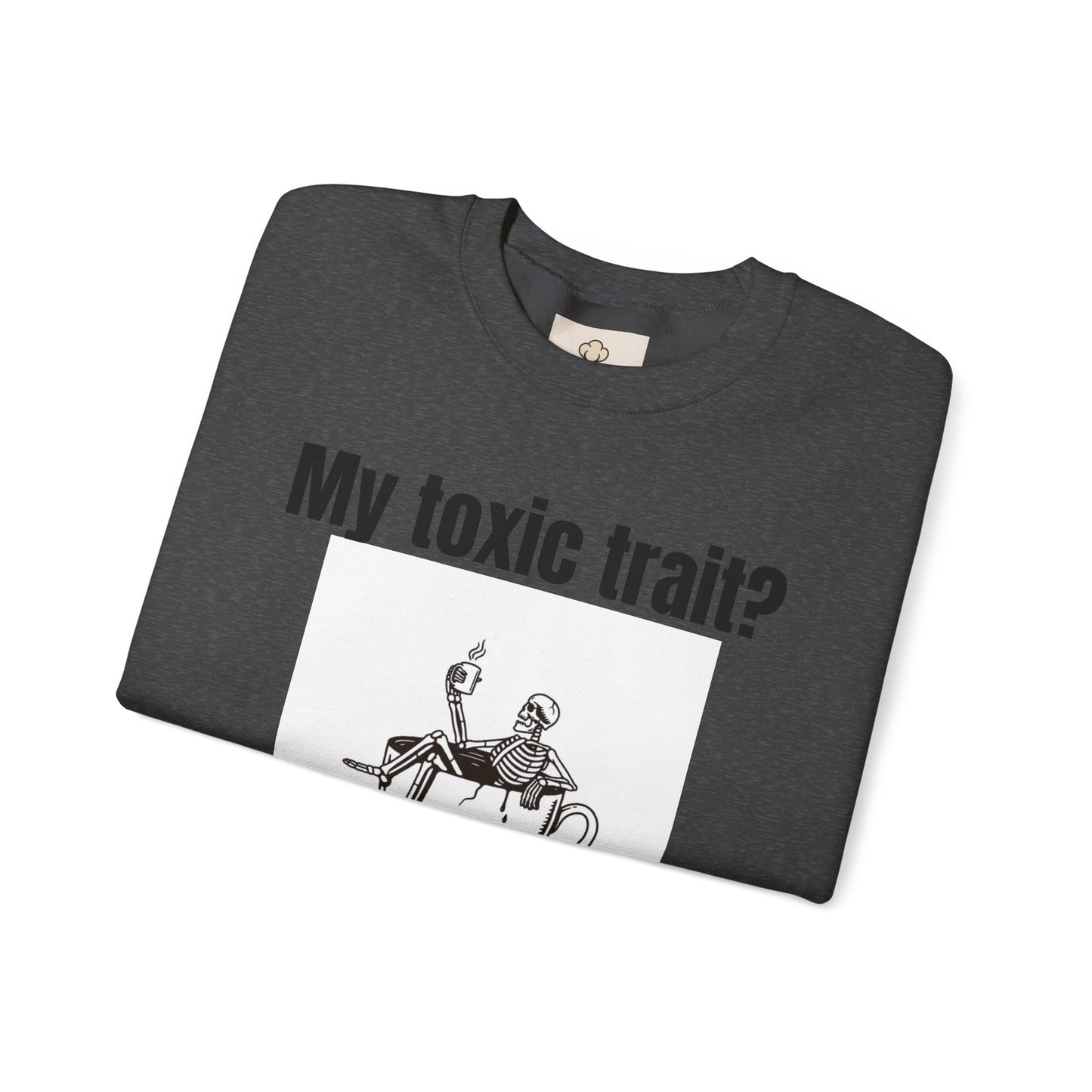 My toxic trait? Breathing. Unisex sweatshirt