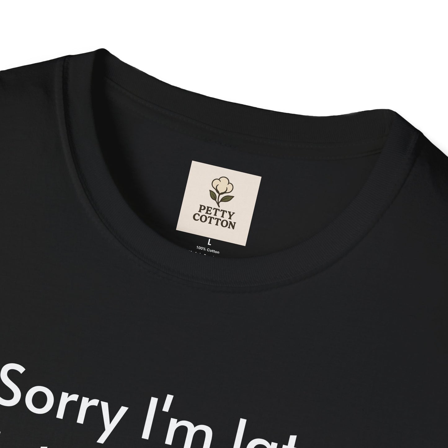 ''Sorry I'm late I didn't want to come'' Unisex T-shirt