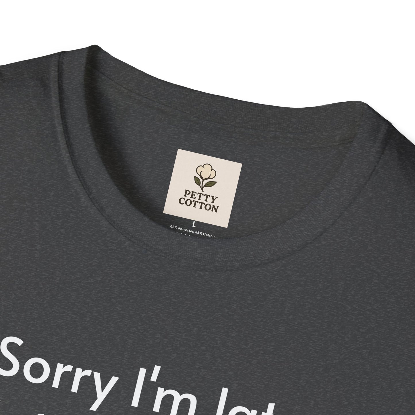 ''Sorry I'm late I didn't want to come'' Unisex T-shirt