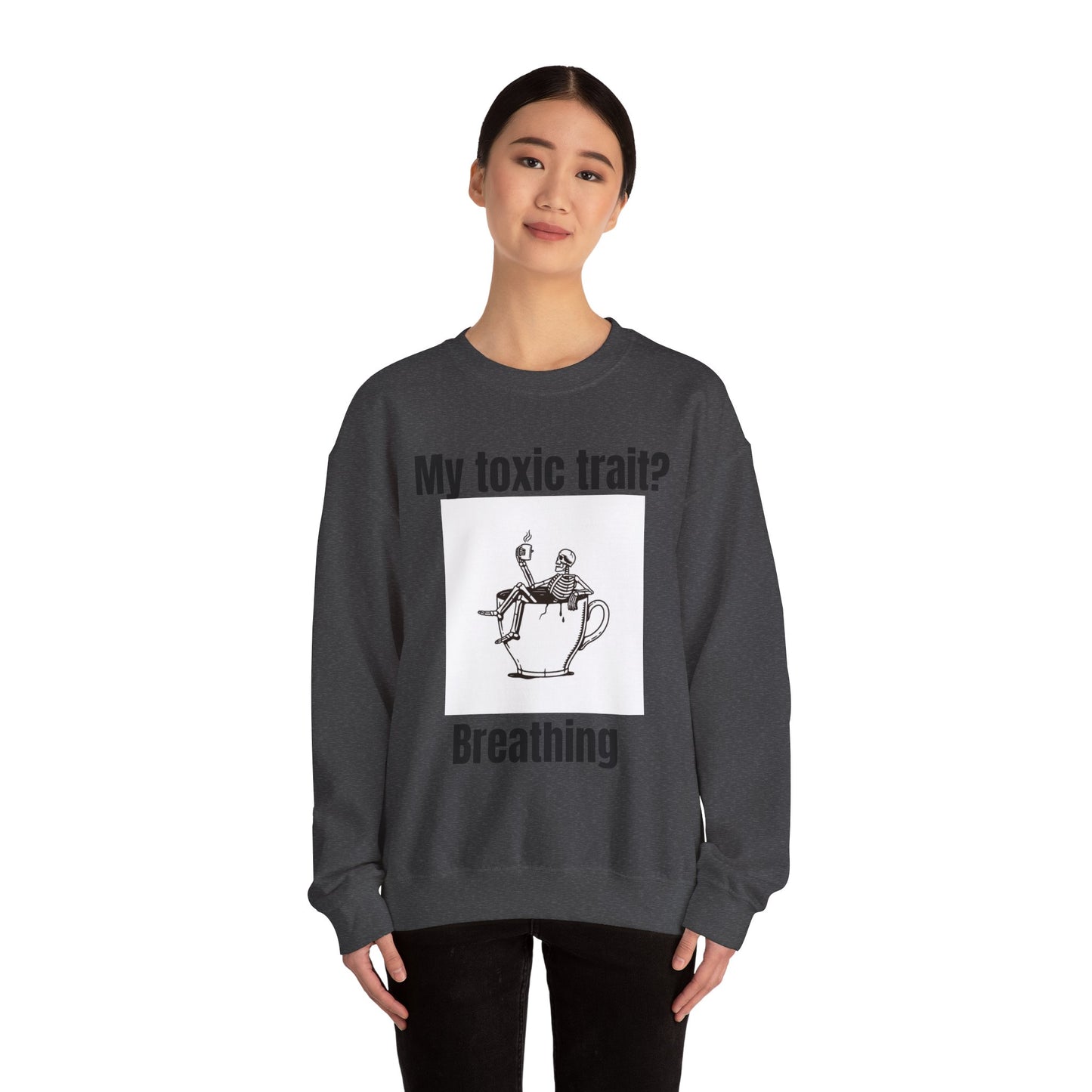 My toxic trait? Breathing. Unisex sweatshirt