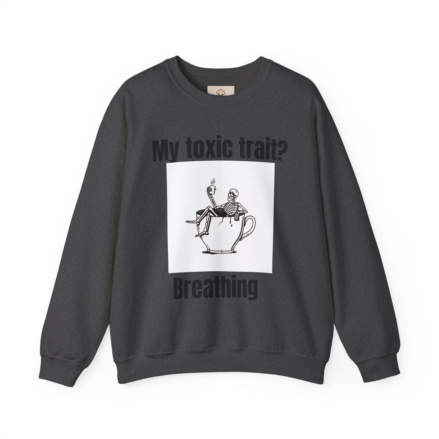 My toxic trait? Breathing. Unisex sweatshirt