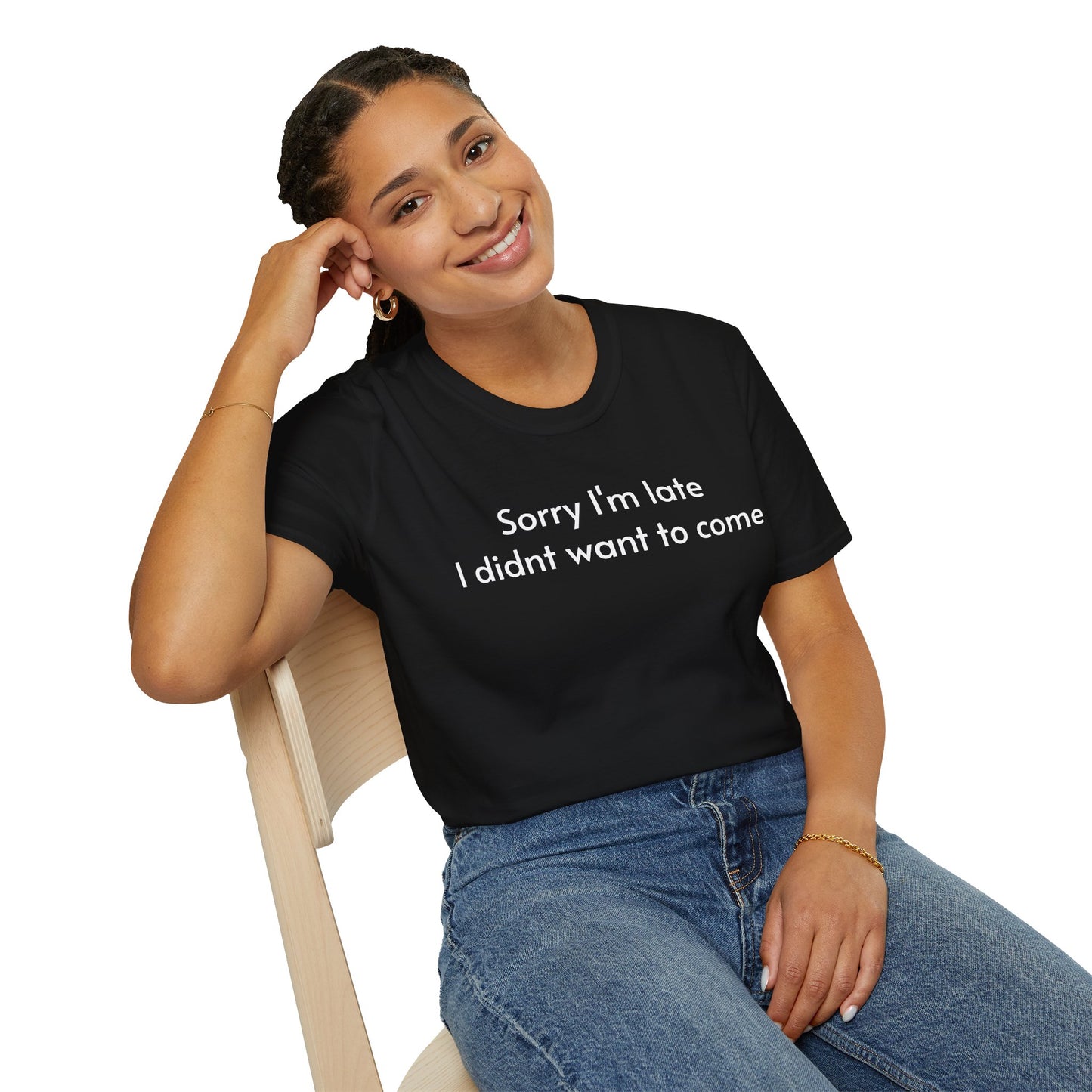 ''Sorry I'm late I didn't want to come'' Unisex T-shirt
